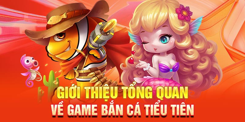 Tựa game bắn cá tiểu tiên đã ra mắt từ lâu nhưng vẫn luôn được yêu thích