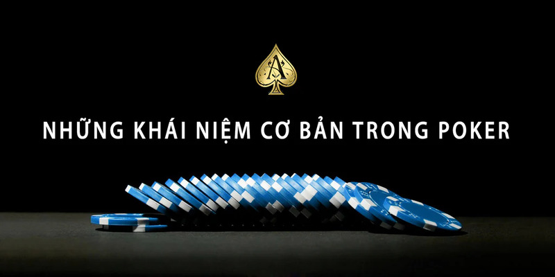 Khái niệm trong cách chơi Poker giúp bạn tính toán chuẩn xác