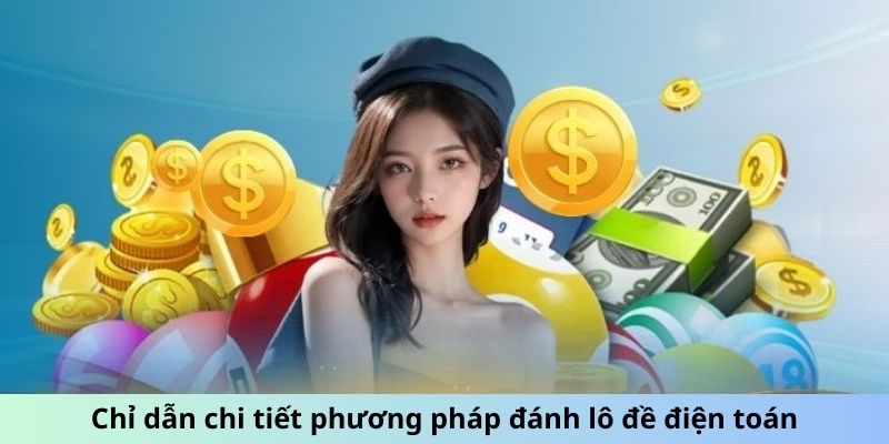 Chỉ dẫn chi tiết phương pháp đánh lô đề điện toán