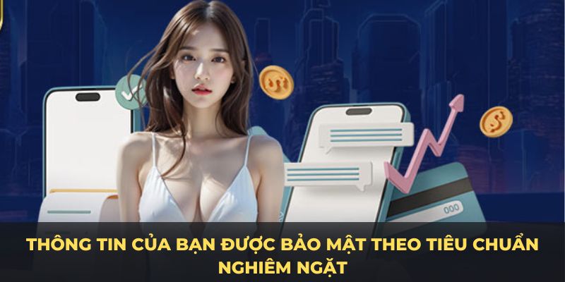 Thông tin của bạn được bảo mật theo tiêu chuẩn nghiêm ngặt