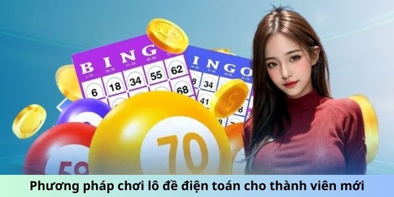 Phương pháp chơi lô đề điện toán cho thành viên mới