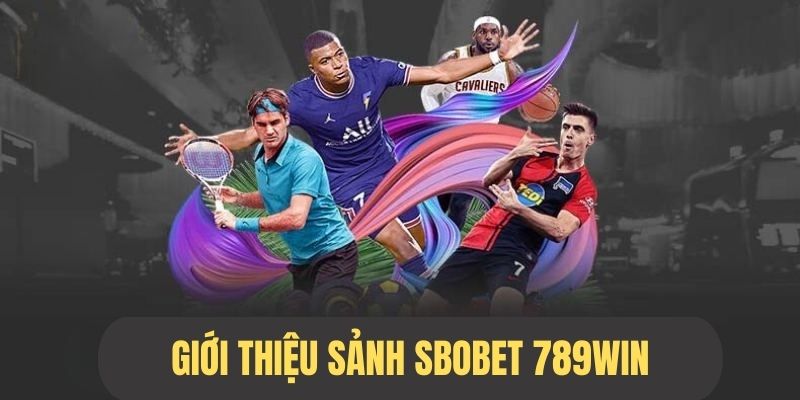 Giới thiệu sảnh cược thể thao Sbobet 789Win