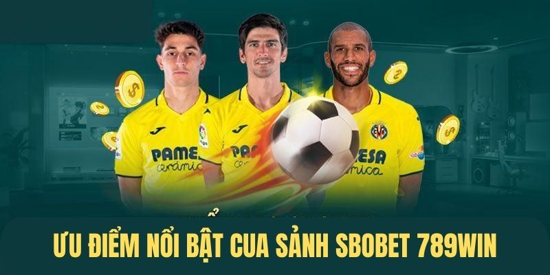 Những thế mạnh độc quyền của sảnh cược Sbobet 789win